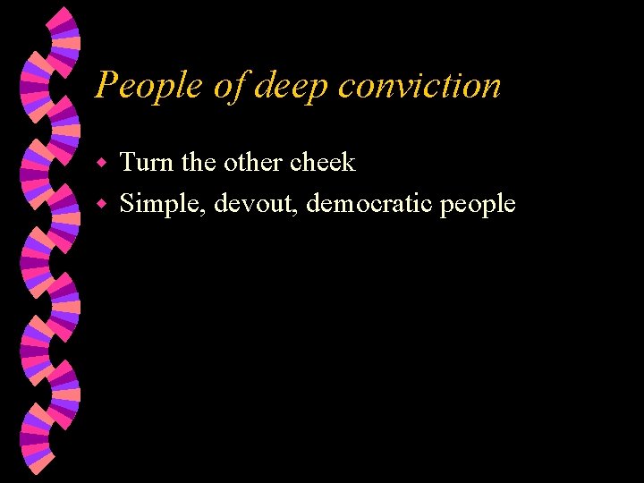 People of deep conviction Turn the other cheek w Simple, devout, democratic people w
