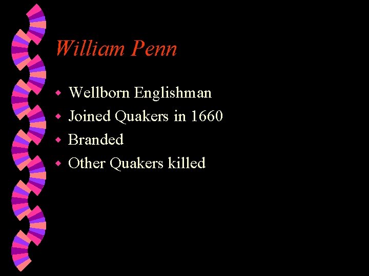 William Penn Wellborn Englishman w Joined Quakers in 1660 w Branded w Other Quakers