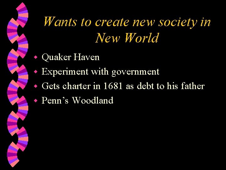 Wants to create new society in New World Quaker Haven w Experiment with government