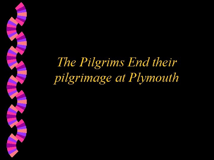 The Pilgrims End their pilgrimage at Plymouth 