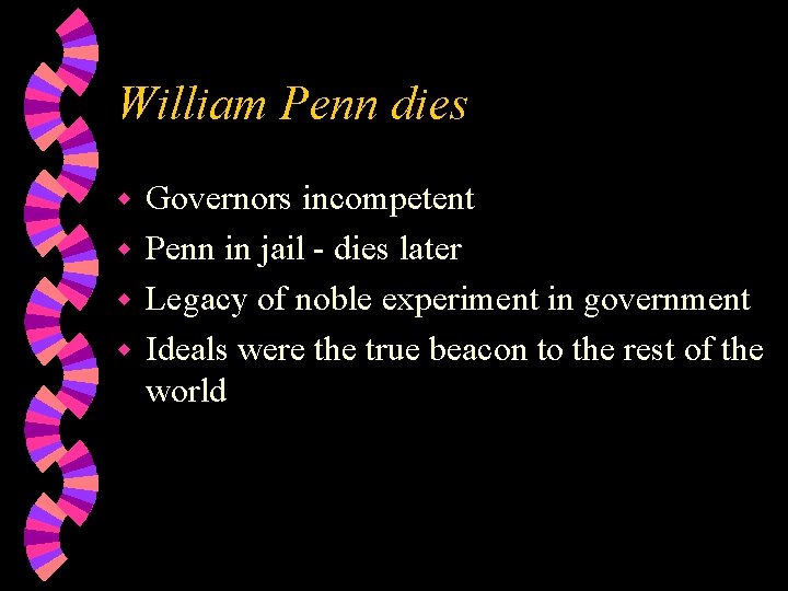 William Penn dies Governors incompetent w Penn in jail - dies later w Legacy