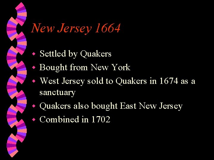 New Jersey 1664 w w w Settled by Quakers Bought from New York West
