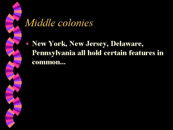 Middle colonies w New York, New Jersey, Delaware, Pennsylvania all hold certain features in