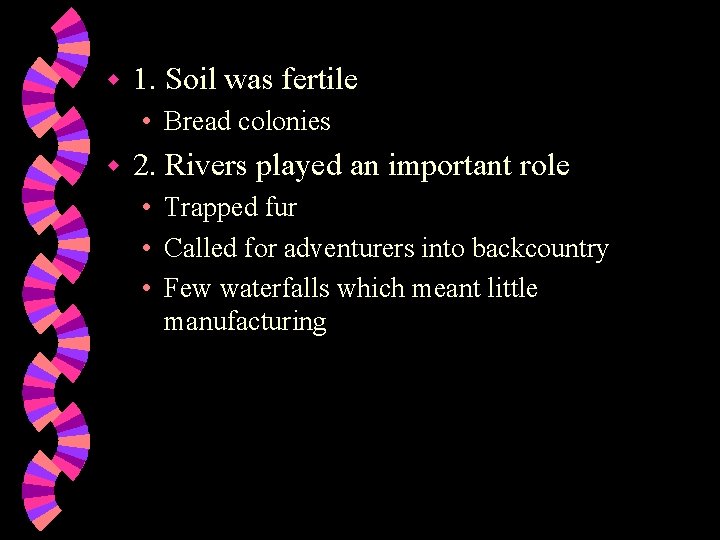 w 1. Soil was fertile • Bread colonies w 2. Rivers played an important