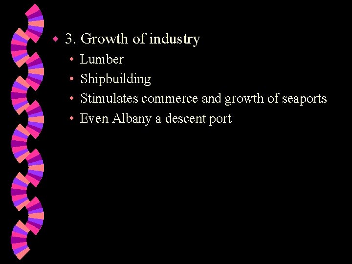 w 3. Growth of industry • • Lumber Shipbuilding Stimulates commerce and growth of