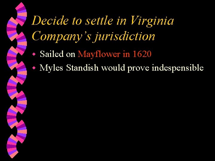 Decide to settle in Virginia Company’s jurisdiction Sailed on Mayflower in 1620 w Myles