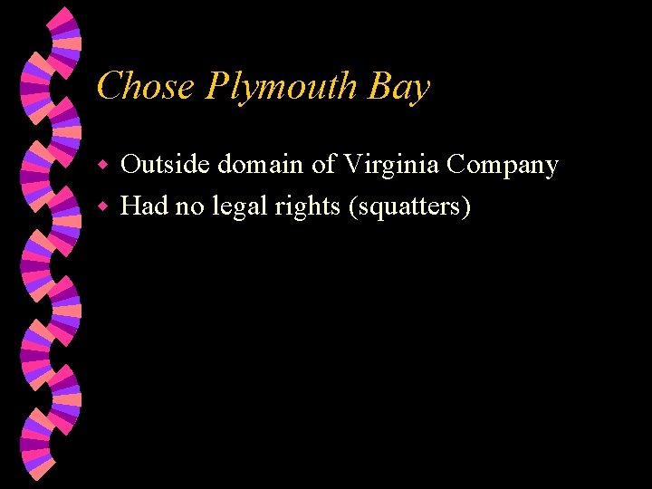 Chose Plymouth Bay Outside domain of Virginia Company w Had no legal rights (squatters)
