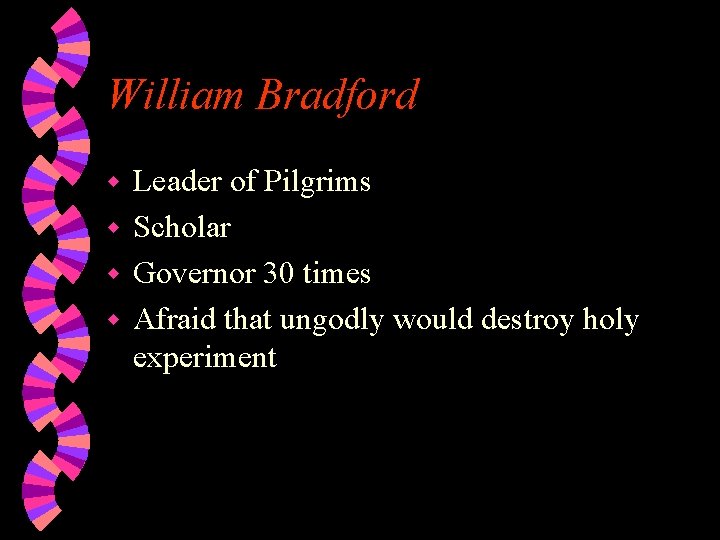 William Bradford Leader of Pilgrims w Scholar w Governor 30 times w Afraid that