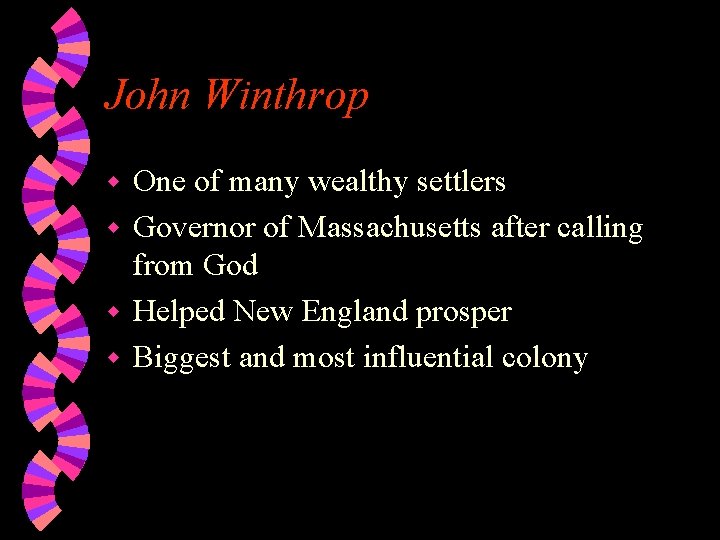 John Winthrop One of many wealthy settlers w Governor of Massachusetts after calling from