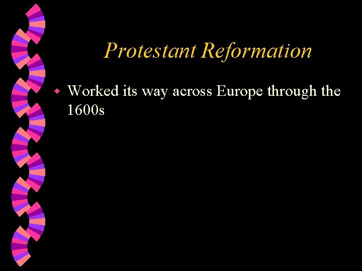 Protestant Reformation w Worked its way across Europe through the 1600 s 