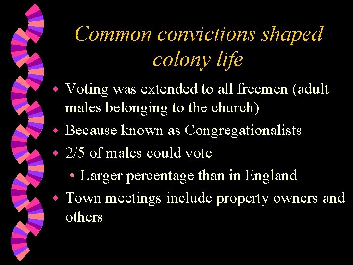 Common convictions shaped colony life Voting was extended to all freemen (adult males belonging