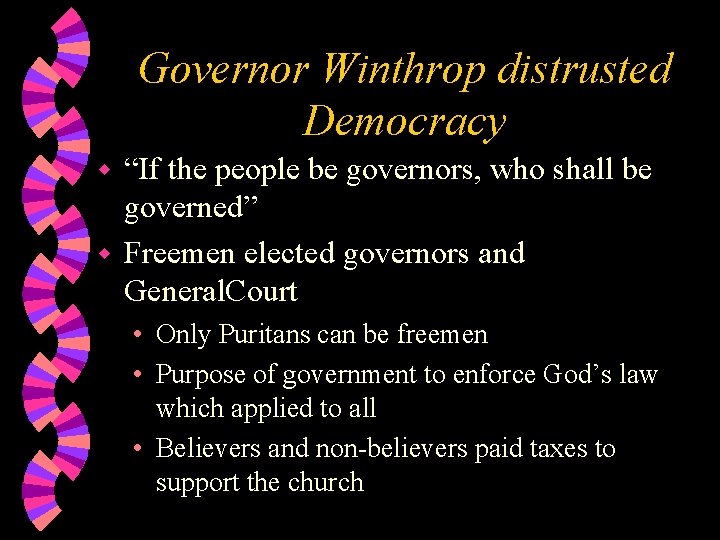 Governor Winthrop distrusted Democracy “If the people be governors, who shall be governed” w