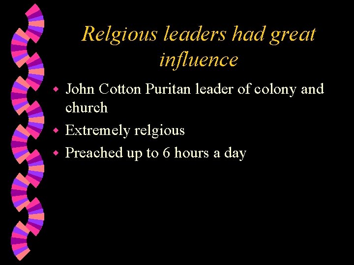 Relgious leaders had great influence John Cotton Puritan leader of colony and church w