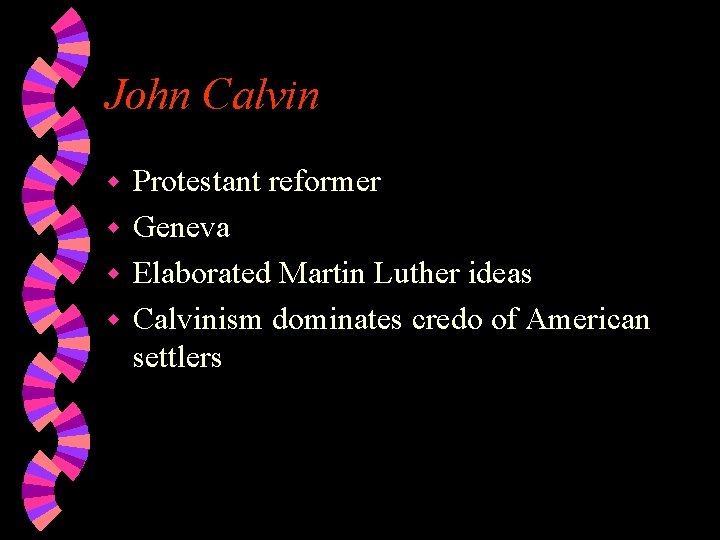 John Calvin Protestant reformer w Geneva w Elaborated Martin Luther ideas w Calvinism dominates