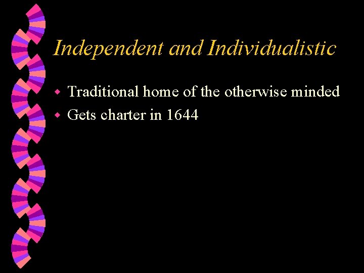 Independent and Individualistic Traditional home of the otherwise minded w Gets charter in 1644