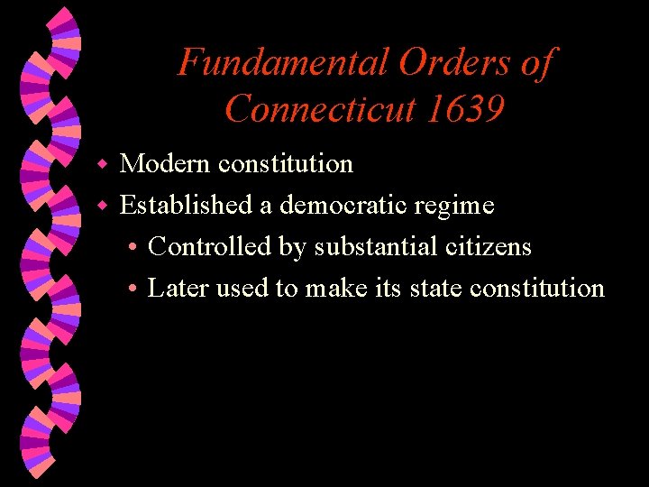 Fundamental Orders of Connecticut 1639 Modern constitution w Established a democratic regime • Controlled