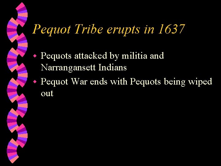 Pequot Tribe erupts in 1637 Pequots attacked by militia and Narrangansett Indians w Pequot