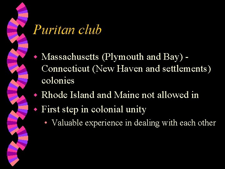 Puritan club Massachusetts (Plymouth and Bay) Connecticut (New Haven and settlements) colonies w Rhode