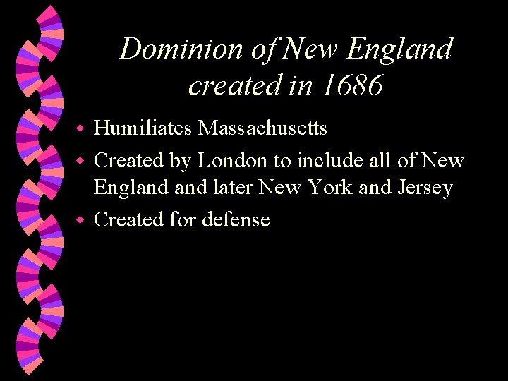 Dominion of New England created in 1686 Humiliates Massachusetts w Created by London to