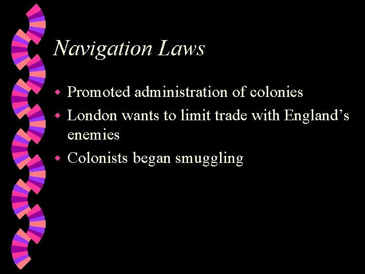 Navigation Laws Promoted administration of colonies w London wants to limit trade with England’s