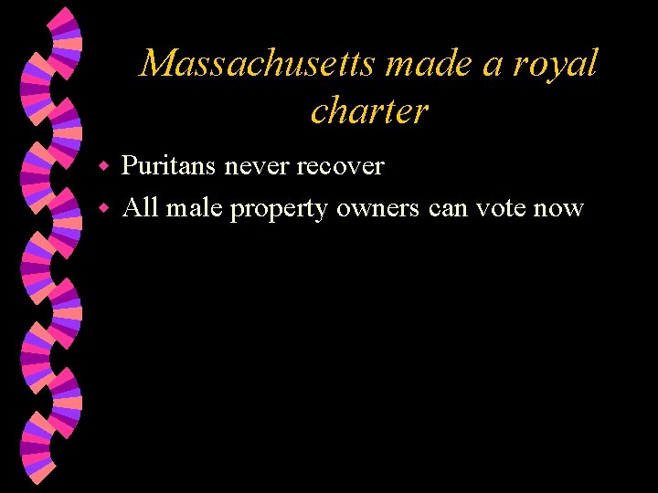 Massachusetts made a royal charter Puritans never recover w All male property owners can