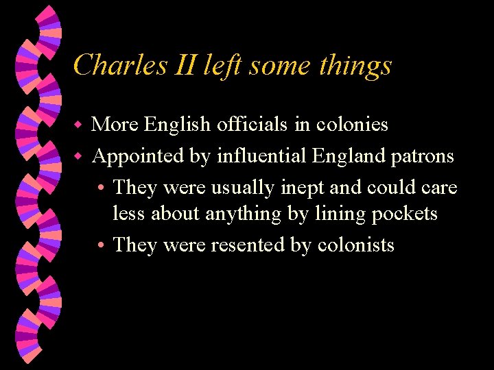 Charles II left some things More English officials in colonies w Appointed by influential