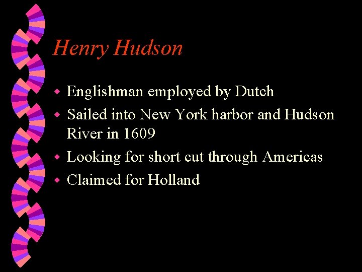 Henry Hudson Englishman employed by Dutch w Sailed into New York harbor and Hudson