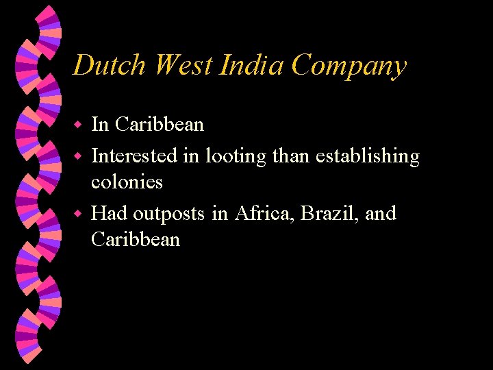 Dutch West India Company In Caribbean w Interested in looting than establishing colonies w