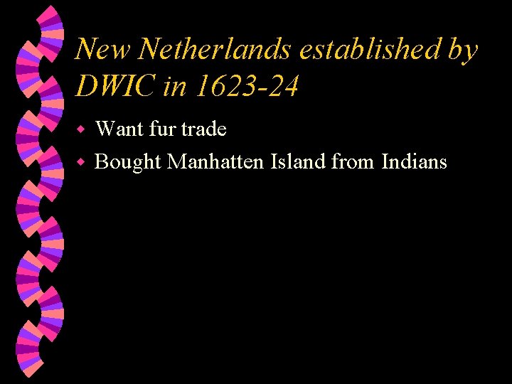 New Netherlands established by DWIC in 1623 -24 Want fur trade w Bought Manhatten