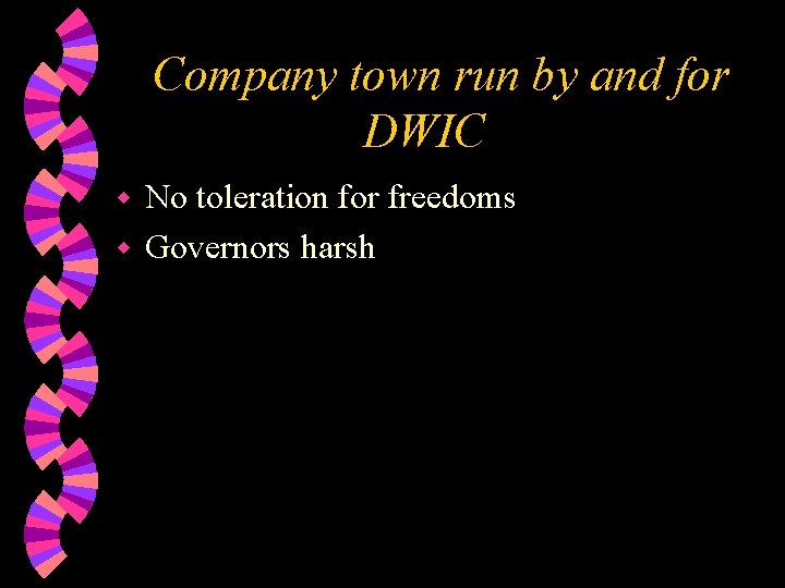 Company town run by and for DWIC No toleration for freedoms w Governors harsh