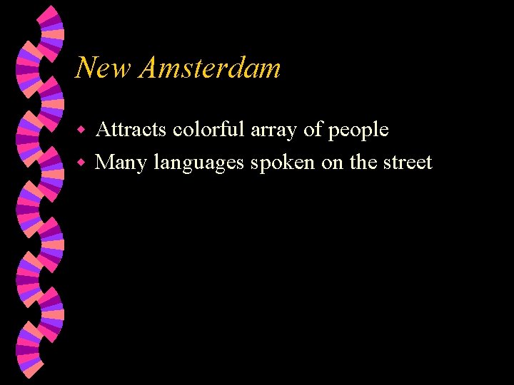 New Amsterdam Attracts colorful array of people w Many languages spoken on the street