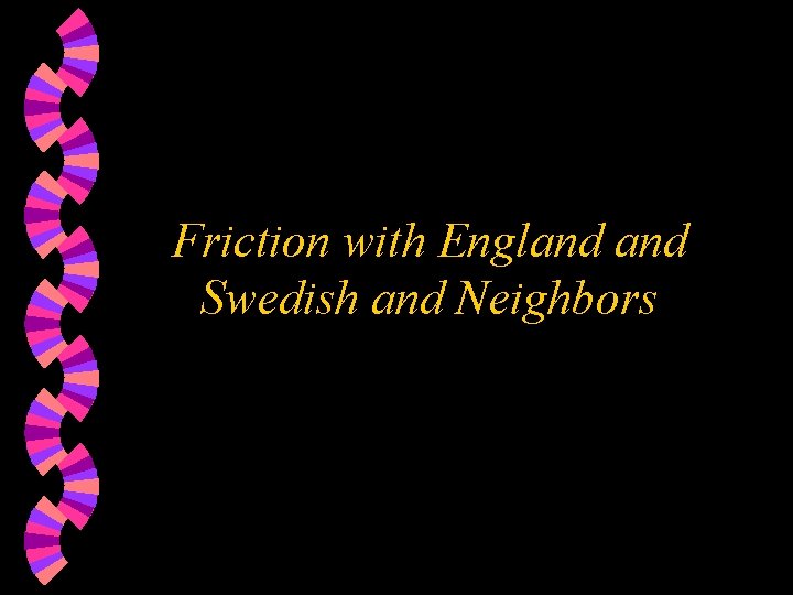 Friction with England Swedish and Neighbors 