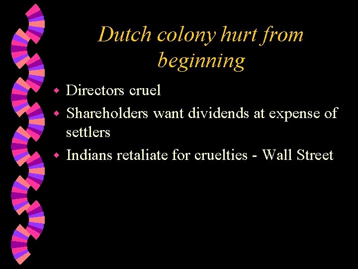 Dutch colony hurt from beginning Directors cruel w Shareholders want dividends at expense of