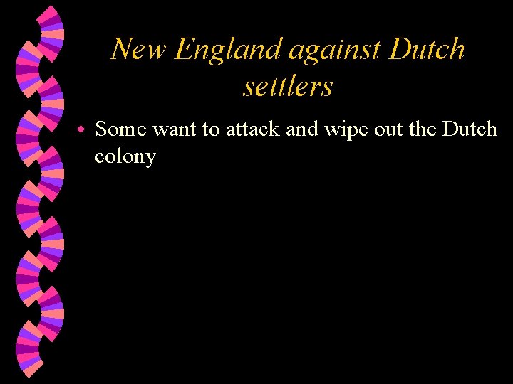 New England against Dutch settlers w Some want to attack and wipe out the