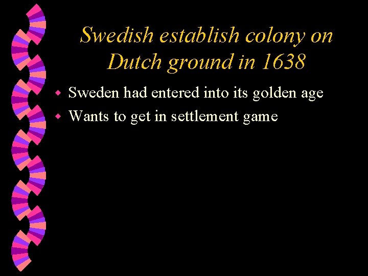 Swedish establish colony on Dutch ground in 1638 Sweden had entered into its golden