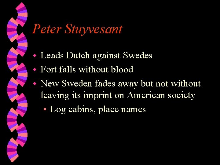 Peter Stuyvesant Leads Dutch against Swedes w Fort falls without blood w New Sweden