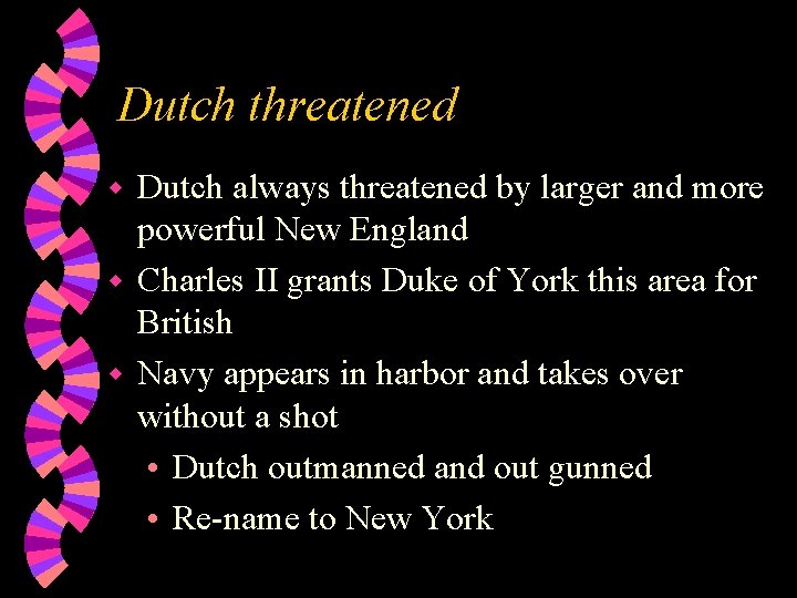 Dutch threatened Dutch always threatened by larger and more powerful New England w Charles