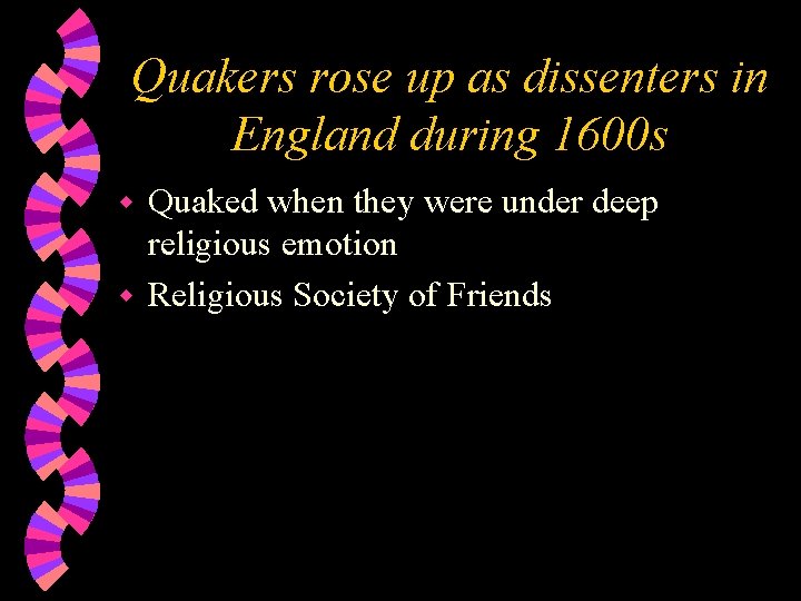 Quakers rose up as dissenters in England during 1600 s Quaked when they were