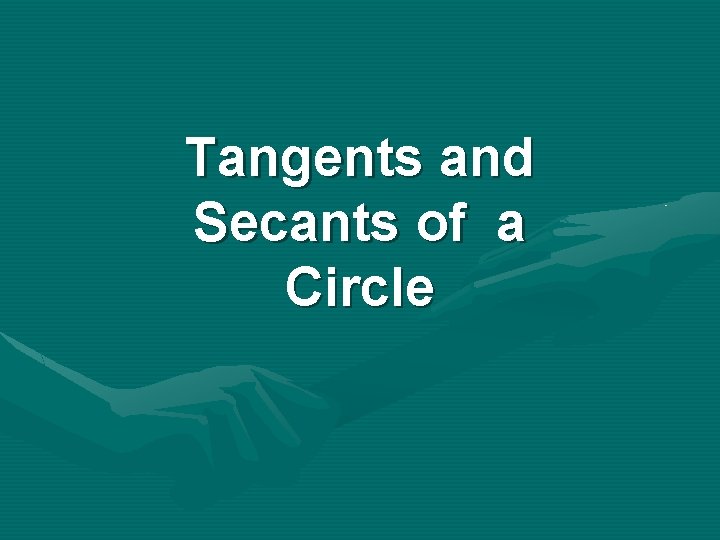 Tangents and Secants of a Circle 