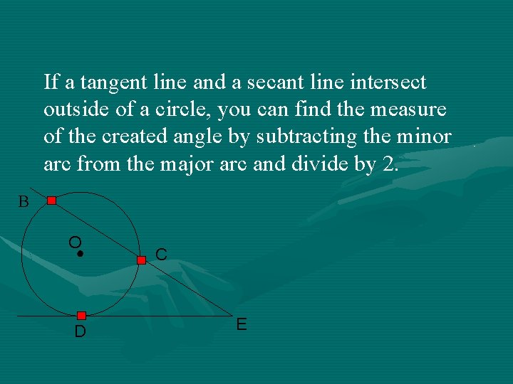 If a tangent line and a secant line intersect outside of a circle, you