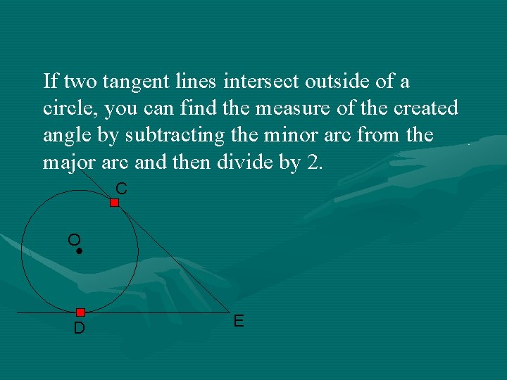 If two tangent lines intersect outside of a circle, you can find the measure