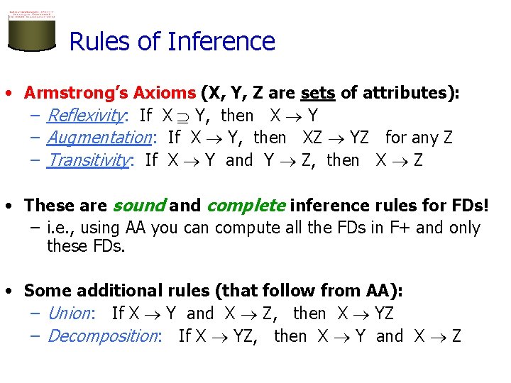 Rules of Inference • Armstrong’s Axioms (X, Y, Z are sets of attributes): –