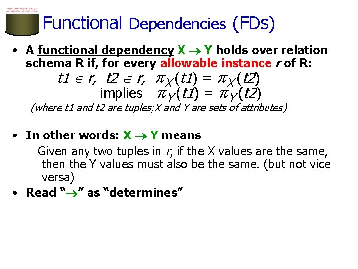 Functional Dependencies (FDs) • A functional dependency X Y holds over relation schema R