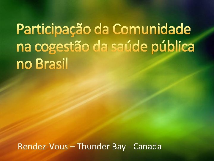 Participação da Comunidade na cogestão da saúde pública no Brasil Rendez-Vous – Thunder Bay