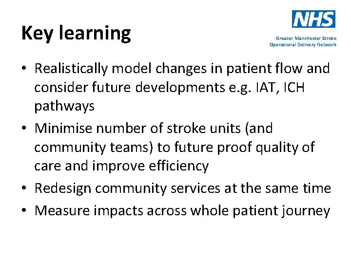 Key learning Greater Manchester Stroke Operational Delivery Network • Realistically model changes in patient