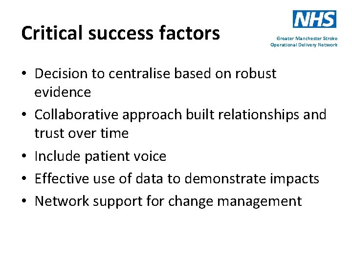 Critical success factors Greater Manchester Stroke Operational Delivery Network • Decision to centralise based