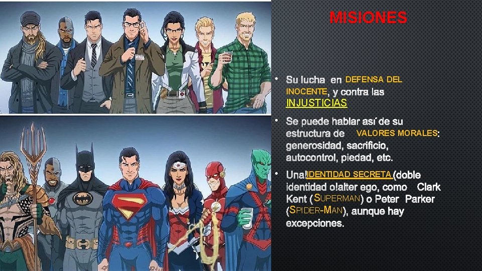 MISIONES • DEFENSA DEL INOCENTE INJUSTICIAS • VALORES MORALES • IDENTIDAD SECRETA SUPERMAN SPIDER-MAN