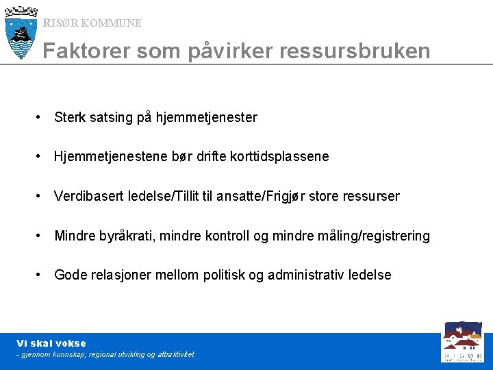 RISØR KOMMUNE Faktorer som påvirker ressursbruken • Sterk satsing på hjemmetjenester • Hjemmetjenestene bør