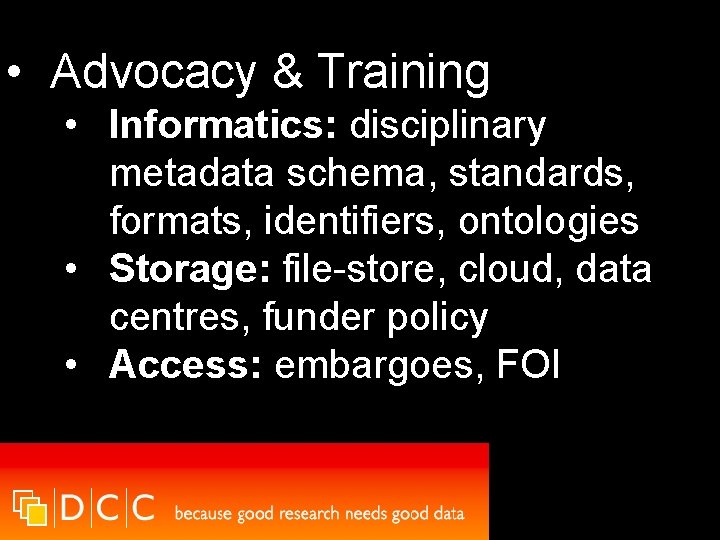  • Advocacy & Training • Informatics: disciplinary metadata schema, standards, formats, identifiers, ontologies