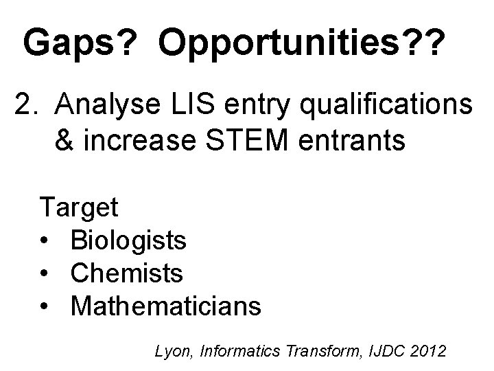 Gaps? Opportunities? ? 2. Analyse LIS entry qualifications & increase STEM entrants Target •